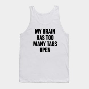 My Brain Has Too Many Tabs Open Tank Top